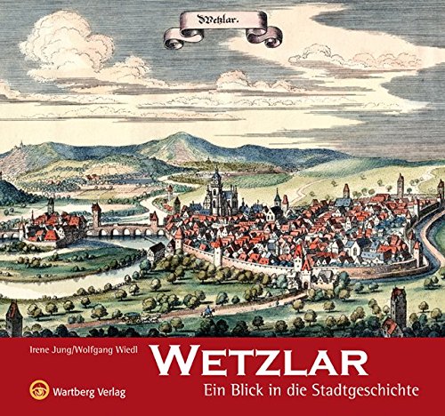 Wetzlar - Ein Blick in die Stadtgeschichte von Wartberg Verlag